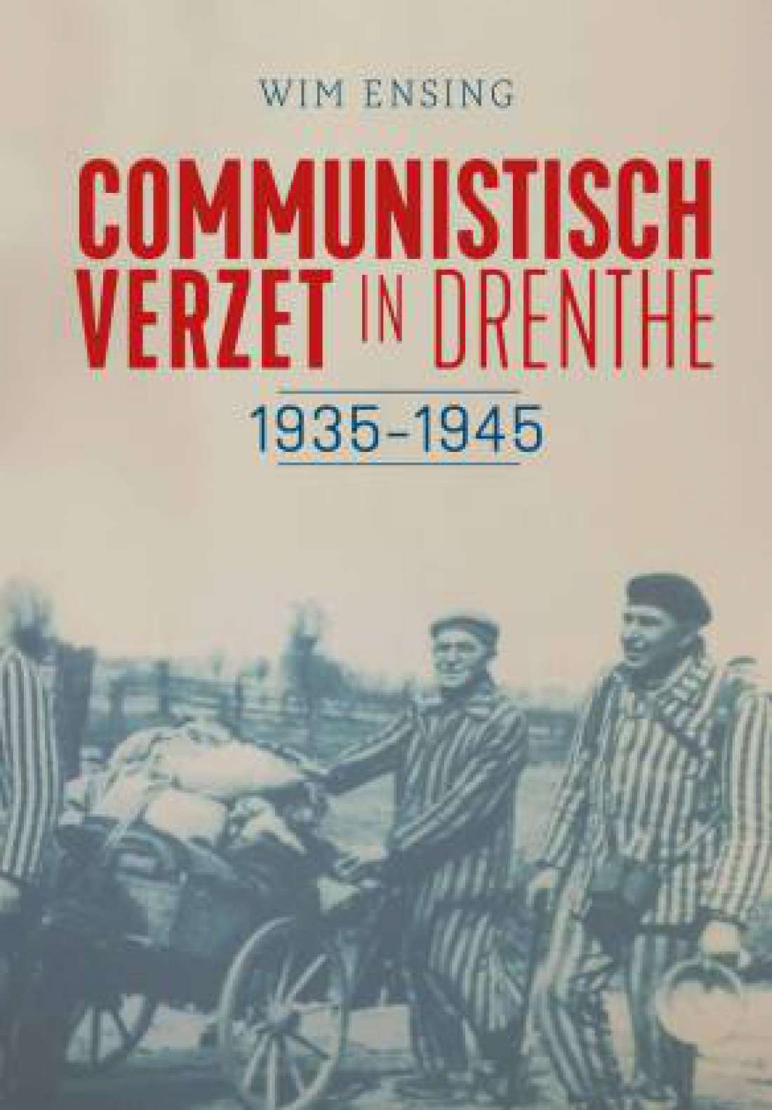 Communistisch verzet in Drenthe 1935 - 1945 Wim Ensing